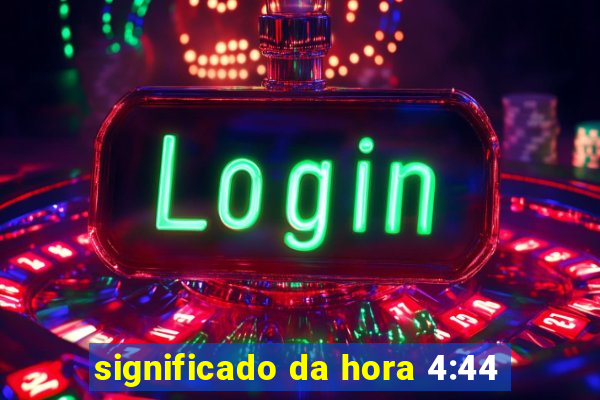 significado da hora 4:44